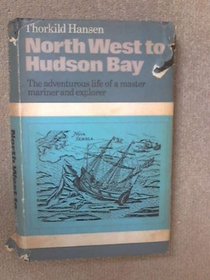 North West to Hudson Bay The Life and Times of Jens Munk