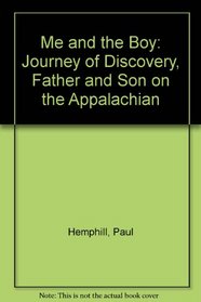 Me and the Boy: Journey of Discovery, Father and Son on the Appalachian Trail