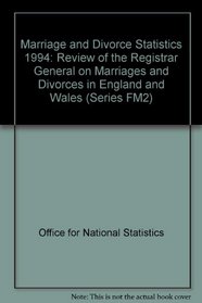 Marriage and Divorce Statistics 1994: Review of the Registrar General on Marriages and Divorces in England and Wales (Series FM2)