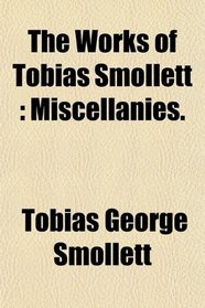 The Works of Tobias Smollett: Miscellanies.