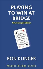 Playing to Win at Bridge (Master Bridge Series)