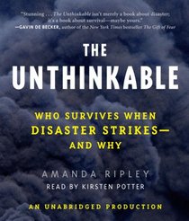 The Unthinkable: Who Survives When Disaster Strikes -- and Why (Audio CD) (Unabridged)