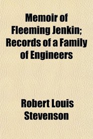Memoir of Fleeming Jenkin; Records of a Family of Engineers