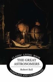 The Great Astronomers (Living Book Press)
