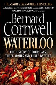Waterloo: The History of Four Days, Three Armies and Three Battles