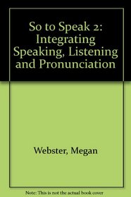 So to Speak 2: Integrating Speaking, Listening and Pronunciation (With two audio cassette )