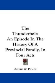 The Thunderbolt: An Episode In The History Of A Provincial Family, In Four Acts