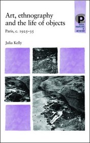 Art, Ethnography and the Life of Objects: Paris, c. 1925-35 (Critical Perspectives in Art History)