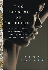 The Hanging of Ang?©lique: The Untold Story of Canadian Slavery and the Burning of Old Montr?©al (Race in the Atlantic World, 1700-1900) (Race in the ... (Race in the Atlantic World, 1700-1900)