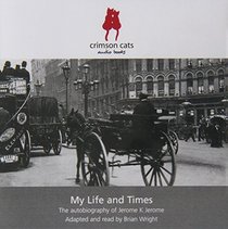 My Life and Times: The Autobiography of Jerome K Jerome