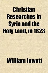 Christian Researches in Syria and the Holy Land, in 1823