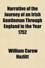 Narrative of the Journey of an Irish Gentleman Through England in the Year 1752