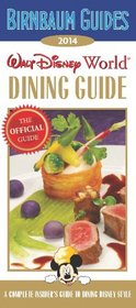 Birnbaum Guides 2014: Walt Disney World Dining Guide: The Official Guide: A Complete Insider's Guide to Dining Disney Style (Birnbaum's Walt Disney World Dining Guide)