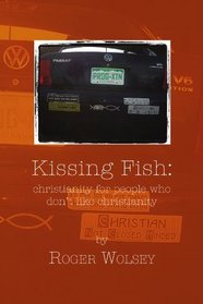Kissing Fish: Christianity for People Who Don't Like Christianity
