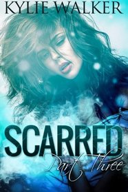 SCARRED - Part 3: (The SCARRED Series - Book 3) (Volume 3)