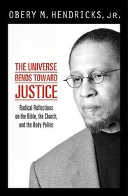 The Universe Bends Toward Justice: Radical Reflections on the Bible, the Church, and the Body Politic