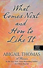 What Comes Next and How to Like It (Large Print)