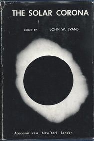 The Solar Corona: Proceedings of International Astronomical Union Symposium no. 16, Held at Cloudcroft, New Mexico, 28 - 30 August, 1961