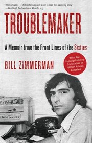 Troublemaker: A Memoir from the Front Lines of the Sixties