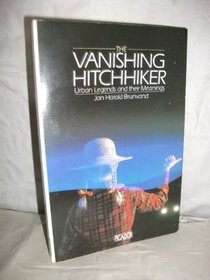 THE VANISHING HITCH-HIKER: AMERICAN URBAN LEGENDS AND THEIR MEANINGS (PICADOR BOOKS)
