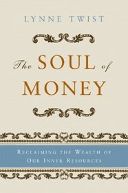 The Soul of Money: Reclaiming the Wealth of Our Inner Resources