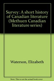 Survey; a short history of Canadian literature, (Methuen Canadian literature series)