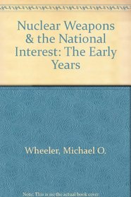 Nuclear Weapons & the National Interest: The Early Years