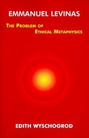 Emmanuel Levinas: The Problem of Ethical Metaphysics (Perspectives in Continental Philosophy, 8)
