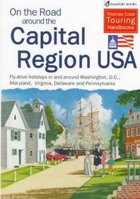 On the Road Around the Capital Region USA: Fly-Drive Holidays in and Around Washington, D. C., Maryland, Virginia, Delaware, and Pennsylvania (On the Road Around the Capital Region USA)