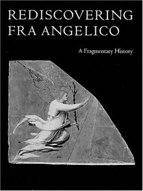 Rediscovering Fra Angelico: A Fragmentary History
