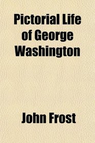 Pictorial Life of George Washington