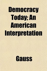 Democracy Today; An American Interpretation