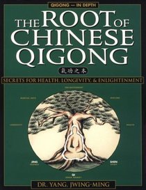 The Root of Chinese Qigong : Secrets of Health, Longevity,  Enlightenment