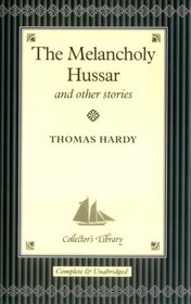 The Melancholy Hussar and Other Stories (Collector's Library)