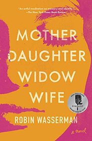 Mother Daughter Widow Wife: A Novel