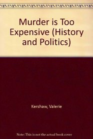 Murder Is Too Expensive (History and Politics)