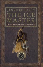 THE ICE MASTER. THE DOOMED 1913 VOYAGE OF THE KARLUK.