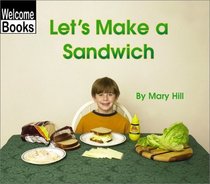 Let's Make a Sandwich (Welcome Books: In the Kitchen)