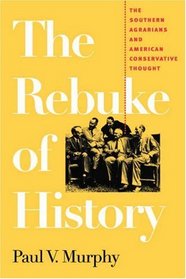 The Rebuke of History: The Southern Agrarians and American Conservative Thought