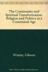 Community and Spiritual Transformation: Religion and Politics in a Communal Age