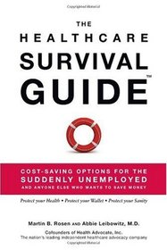 The Healthcare Survival Guide, Cost-Saving Options for The Suddenly Unemployed and Anyone Else Who Wants to Save Money
