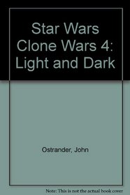 Star Wars Clone Wars 4: Light and Dark (Star Wars: Clone Wars)