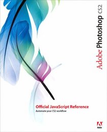 Adobe Photoshop CS2 Official JavaScript Reference (Visual Quickstart Guides)