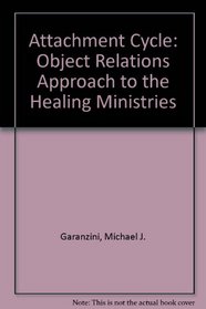 The Attachment Cycle: An Object Relations Approach to Healing Ministries