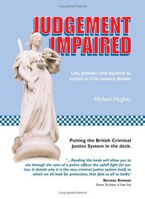 Judgement Impaired: Law, Disorder and Injustice to Victims in 21st Century Britain