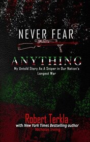 Never Fear Anything: My Untold Story as a Sniper in Our Nations Longest War