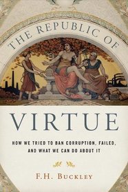 The Republic of Virtue: How We Tried to Ban Corruption, Failed, and What We Can Do About It