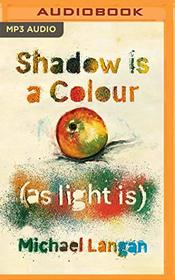 Shadow Is a Colour as Light Is (Audio) (Unabridged)