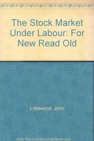 The Stock Market Under Labour: For New Read Old