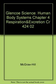 Glencoe Science: Human Body Systems Chapter 4 Respiration& Excretion Cr 424 02